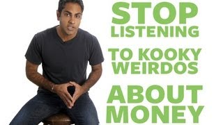 Why you should stop listening to kooky weirdos about money