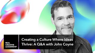 Creating a Culture Where Ideas Thrive: A Q\u0026A with John Coyne