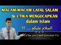 MACAM-MACAM LAFAL SALAM DAN ETIKA PENGUCAPAN SALAM YANG BENAR DALAM ISLAM