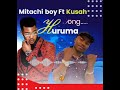 kusah ft Mitachi boy Huruma (official audio)