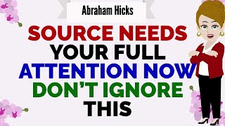 SOURCE NEEDS YOUR FULL ATTENTION NOW DON’T IGNORE THIS !🙏Abraham Hicks 2026