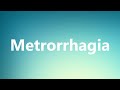 Metrorrhagia - Medical Meaning and Pronunciation