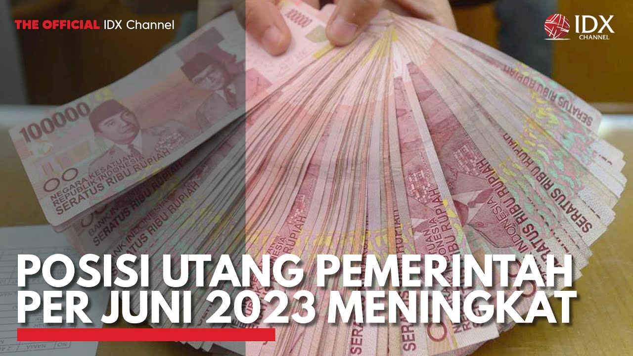 Posisi Utang Pemerintah Per Juni 2023 Meningkat | IDX CHANNEL - YouTube