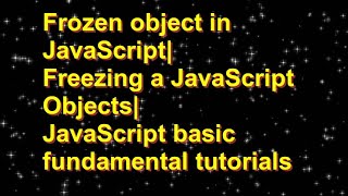 Frozen object in JavaScript | Freezing a JavaScript Objects | JavaScript basic fundamental tutorials