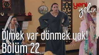 Yeni Gelin 22. Bölüm - Ölmek Var Dönmek Yok!