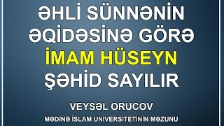 Veysəl Orucov - İmam Hüseyn ŞƏHİDDİR - 》Əhli sünnənin mövqeyi