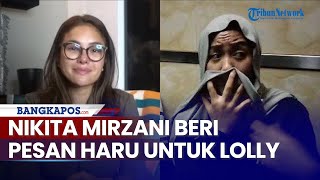 Tahan Tangis, Nikita Mirzani Beri Pesan Haru untuk Lolly: I Love You, Ami Selalu Ada untuk Kamu