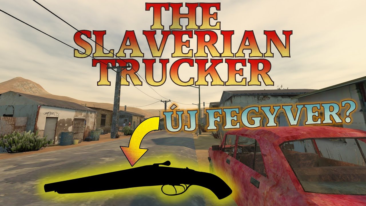 The Slaverian Trucker új Fegyver Youtube