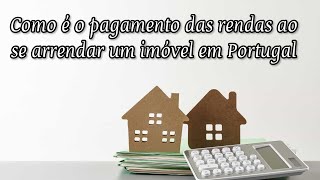 Como é o pagamento das rendas ao arrendar um imóvel em Portugal.