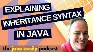 #19 | Explaining Inheritance Syntax in Java | The Java Easily Podcast