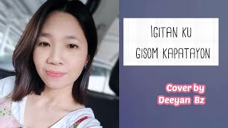 Igitan ku Gisom Kapatayon - Cover By Deeyan Bz ( Tabi kinosinaan Ama om Apa)#igitankugisomkapatayon