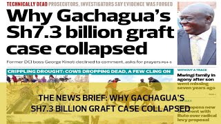 The News Brief: Why Gachagua's Sh7.3 Billion graft case collapsed