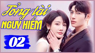 Tổng Tài Nguy Hiểm - Tập 2 | Phim Bộ Tình Cảm Trung Quốc Mới Nhất 2024 | Lồng Tiếng