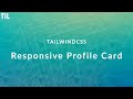 TailwindCSS | Responsive Profile Card