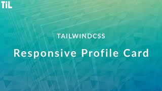 TailwindCSS | Responsive Profile Card