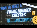 How to Make a Prime Number Checker in... JavaScript?