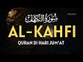 SURAH AL-KAHFI JUMAT BERKAH | Murottal Al-Quran yang sangat Merdu | IAbdurRahman Hedayatullah