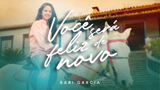 Babi Garcia | Você Será Feliz de Novo [Clipe Oficial]