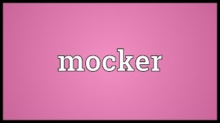 Mocker Meaning