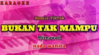 Karaoke BUKAN TAK MAMPU nada wanita | Mirnawati