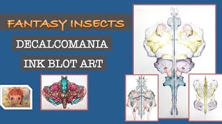 FANTASY INSECTS - DECALCOMANIA - INK BLOT ART
