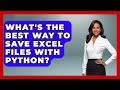 What's The Best Way To Save Excel Files With Python? - Python Code School