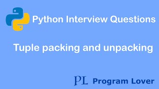 Python Interview Questions: Tuple Packing and Unpacking