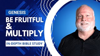 Be Fruitful and Multiply | Book of Genesis Explained Bible Study 26 | Pastor Allen Nolan Sermon