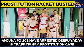 Prostitution racket Busted- Anjuna Police have arrested one in trafficking \u0026 prostitution case