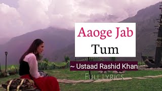 Aaoge Jab Tum - Full Lyrics|| Jab We Met || Ustaad Rashid Khan|| Irshad Kamil || Lyrics🖤