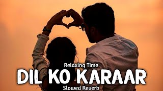Dil Ko Karaar Aaya (slowed +reverb) - Neha Kakkar and Yasser Desai