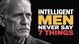 7 Things An Intelligent Man Never Says Stoic Philosophy