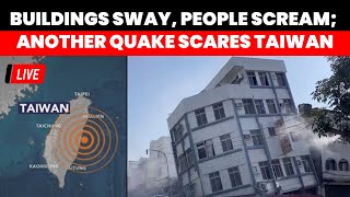Taiwan Earthquake Live | Residents Scream As String Of Earthquake Rips Through Taiwan | World News