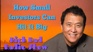 🎦How Small Investors Can Hit It Big 🎦Rich Dad Radio Show 2023