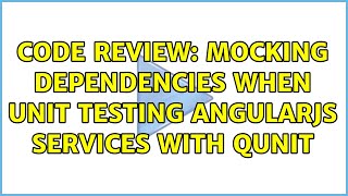 Code Review: Mocking dependencies when unit testing AngularJS services with QUnit