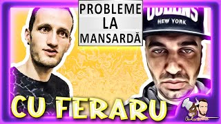 🔞 FERARU MADALIN | PROBLEME LA MANSARDA #34 | OMUL CU TOURETTE