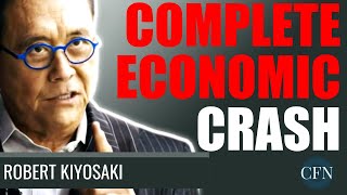 Robert Kiyosaki: Complete Economic Crash