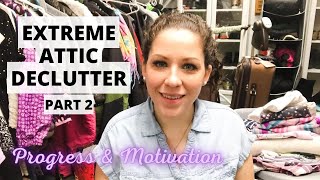 EXTREME ATTIC DECLUTTER | Part 2 | Motivation for Steady Progress