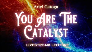 You Are The Catalyst
