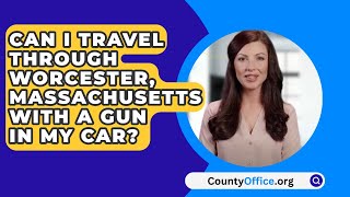 Can I Travel Through Worcester, Massachusetts With A Gun In My Car? - CountyOffice.org