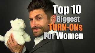 Top 10 Biggest TURN-ONs For Women | Things Men Do That Women LOVE