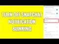 How To Turn Off Snapchat Notification Blinking