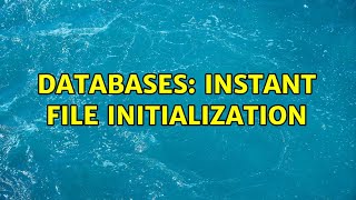 Databases: Instant File Initialization (2 Solutions!!)