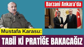 MUSRAFA KARASU’DAN ‘SÜREÇ’ AÇIKLAMASI: PRATİĞE BAKACAĞIZ - BARZANİ ANKARA’DA