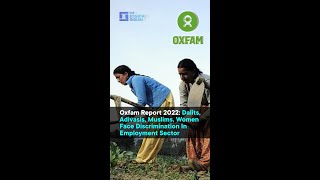 Oxfam Report 2022: Dalits, Adviasis, Muslims, Women Face Discrimination In Employment Sector