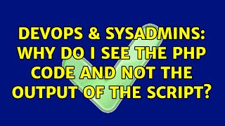 DevOps & SysAdmins: Why do I see the PHP code and not the output of the script? (3 Solutions!!)