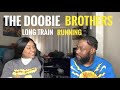 FIRST TIME REACTING TO THE DOOBIE BROTHERS-  LONG TRAIN RUNNING (REACTION)