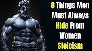 The Stoic Approach: 8 Things Men Should Keep Private from Women"