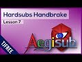 Aegisub Lesson 7 Add Permanent Subtitles Using Handbrake