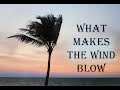 What makes the wind blow?